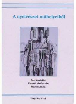 Csernicskó István, Márku Anita (szerk.) - A nyelvészet műhelyeiből Csernicskó István, Márku Anita (szerk.) - A nyelvészet műhelyeiből, Ungvár 2019 antikvár könyv