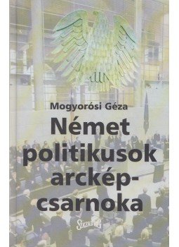Mogyorósi Géza - Német politikusok arcképcsarnoka, Budapest 2002 antikvár könyv