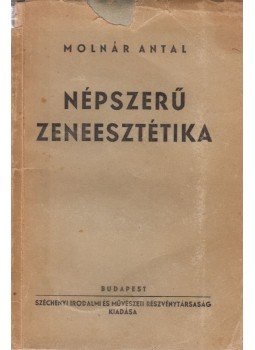 Molnár Antal - Népszerű zeneesztétika Molnár Antal - Népszerű zeneesztétika, Budapest 1940 antikvár könyv