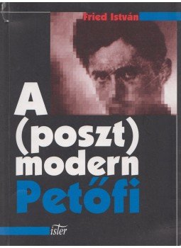 Fried István - A (poszt)modern Petőfi, Budapest 2001 antikvár könyv