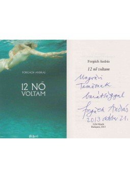 Forgách András - 12 nő voltam (Ungvári Tamásnak dedikált példány) Forgách András - 12 nő voltam (Ungvári Tamásnak dedikált példány), Budapest 2013 antikvár könyv
