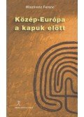 Miszlivetz Ferenc - Közép-Európa a kapuk előtt