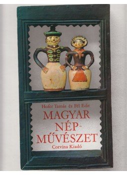 Fél Edit, Hofer Tamás - Magyar népművészet Fél Edit, Hofer Tamás - Magyar népművészet, Budapest 1975 antikvár könyv