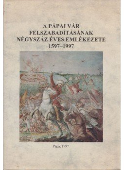 Hermann István, Pálffy Géza - A pápai vár felszabadításának négyszáz éves emlékezete 1597-1997, Pápa 1997 antikvár könyv