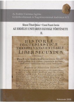 Kénosi Tőzsér János, Uzoni Fosztó István - Az Erdélyi Unitárius Egyház története II. Kénosi Tőzsér János, Uzoni Fosztó István - Az Erdélyi Unitárius Egyház története II., Kolozsvár 2009 antikvár könyv