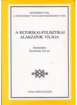 Szathmári István - A retorikai-stilisztikai alakzatok világa, Budapest 2003 antikvár könyv