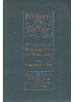 Woermann, Karl - Die italienische Bildnismalerei der Renaissance, Esslingen 1906 antikvár könyv