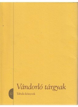 Árendás Zsuzsa, Szeljak György - Vándorló Tárgyak Árendás Zsuzsa, Szeljak György - Vándorló Tárgyak, Budapest 2014 antikvár könyv