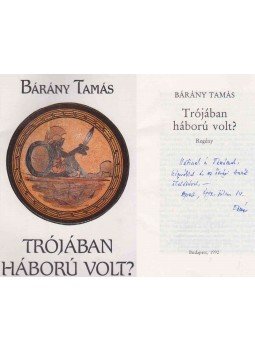 Bárány Tamás - Trójában háború volt? (dedikált) Bárány Tamás - Trójában háború volt? (dedikált), Budapest 1992 antikvár könyv