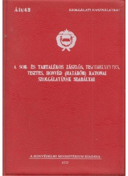  - A sor- és tartalékos zászlós,  tiszthelyettes, tisztes, honvéd (határőr) katonai szolgálatának szabályai, Budapest 1977 antikvár könyv