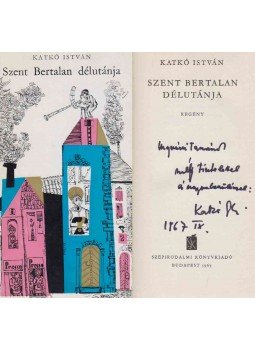 Katkó István - Szent Bertalan délutánja (Ungvári Tamásnak dedikált) Katkó István - Szent Bertalan délutánja (Ungvári Tamásnak dedikált), Budapest 1967 antikvár könyv