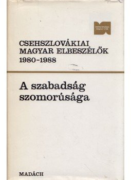 Fazekas József, Tóth Károly - A szabadság szomorúsága - Csehszlovákiai magyar elbeszélők 1980-1988, Bratislava 1990 antikvár könyv