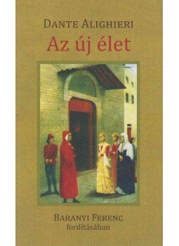 Dante Alighieri - Az új élet (fordító által dedikált) Dante Alighieri - Az új élet (fordító által dedikált), Budapest 2013 antikvár könyv