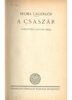 Selma Lagerlöf - A császár Selma Lagerlöf - A császár, Budapest 0 antikvár könyv