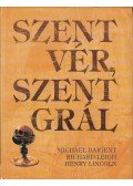 Michael Baigent,Richard Leigh,Henry Lincoln - Szent vér, Szent Grál