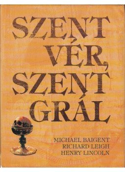 Michael Baigent, Richard Leigh, Henry Lincoln - Szent vér, Szent Grál, Budapest 0 antikvár könyv