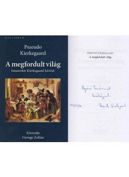 Gyenge Zoltán, Pszeudo Kierkegaard - A megfordult világ (Gyenge Zoltán dedikálásával) Gyenge Zoltán, Pszeudo Kierkegaard - A megfordult világ (Gyenge Zoltán dedikálásával), Budapest 2012 antikvár könyv
