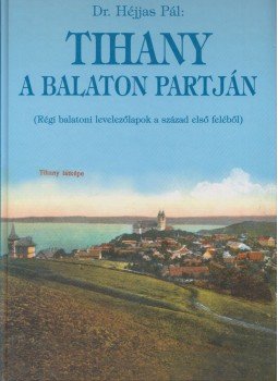 Dr. Héjjas Pál - Tihany a Balaton partján Dr. Héjjas Pál - Tihany a Balaton partján, Tihany 1998 antikvár könyv
