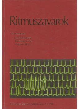 Polgár Péter, Tenczer József, Dr. Merkely Béla - Ritmuszavarok Polgár Péter, Tenczer József, Dr. Merkely Béla - Ritmuszavarok, Budapest 1998 antikvár könyv