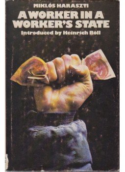 Haraszti Miklós - A Worker in a Worker's State Haraszti Miklós - A Worker in a Worker's State, New York 1978 antikvár könyv