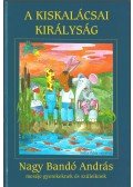 Nagy Bandó András - A kiskalácsai királyság (dedikált)