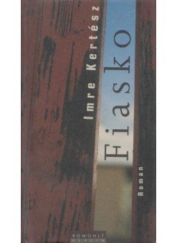 Kertész Imre - Fiasko Kertész Imre - Fiasko, Berlin 1999 antikvár könyv