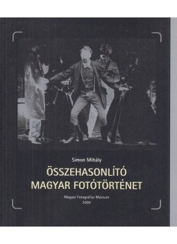 Simon Mihály - Összehasonlító magyar fotótörténet (dedikált), Kecskemét 2000 antikvár könyv
