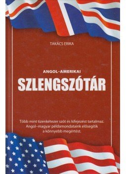 Takács Erika - Angol-amerikai szlengszótár Takács Erika - Angol-amerikai szlengszótár, Budapest 2007 antikvár könyv