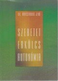 Dr. Ranschburg Jenő - Szeretet erkölcs autonómia (Dedikált)