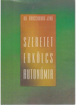 Dr. Ranschburg Jenő - Szeretet erkölcs autonómia (Dedikált) Dr. Ranschburg Jenő - Szeretet erkölcs autonómia (Dedikált), 1998 antikvár könyv