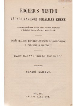 Anonymus, Rogerius mester, Tamás spalatói esperes, Kézai Simon - Magyarország történetének forrásai. Magyarország alapításától a XVI-dik századig. I–IV. füzet. [Kolligátum.], Pest 1862 antikvár könyv