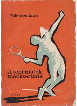 Kelemen Imre - A teniszjáték módszertana Kelemen Imre - A teniszjáték módszertana, Budapest 1964 antikvár könyv