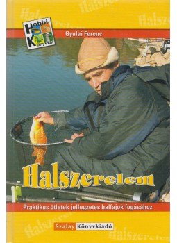 Gyulai Ferenc - Halszerelem (aláírt) Gyulai Ferenc - Halszerelem (aláírt), Kisújszállás 2005 antikvár könyv