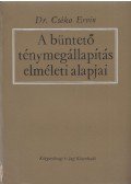 Cséka Ervin - A büntető ténymegállapítás elméleti alapjai