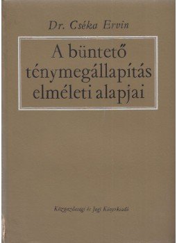 Cséka Ervin - A büntető ténymegállapítás elméleti alapjai, Budapest 1968 antikvár könyv