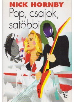 Nick Hornby - Pop, csajok, satöbbi Nick Hornby - Pop, csajok, satöbbi, Budapest 2006 antikvár könyv