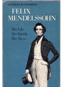 Herbert Kupferberg - Felix Mendelssohn: His Life, His Family, His Music Herbert Kupferberg - Felix Mendelssohn: His Life, His Family, His Music, New York 1972 antikvár könyv