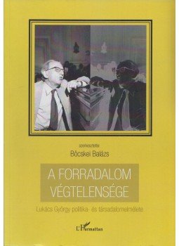 Böcskei Balázs (szerk.) - A forradalom végtelensége, Budapest 2016 antikvár könyv