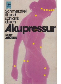 Kurt Allgeier - Schmerzfrei, fit und schlank durch Akupressur, München 1982 antikvár könyv