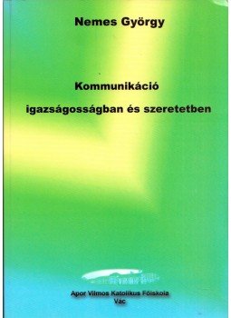 Nemes György - Kommunikáció igazságosságban és szeretetben, Vác 2007 antikvár könyv