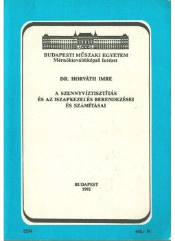 Dr. Horváth Imre - A szennyvíztisztítás és az iszapkezelés berendezései és számításai, Budapest 1992 antikvár könyv
