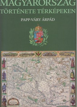 Papp-Váry Árpád - Magyarország története képekben, Budapest 2002 antikvár könyv