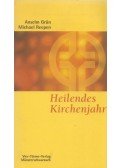 Grün, Anselm,Michael Reepen - Heilendes Kirchenjahr