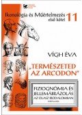 Vígh Éva - Természeted az arcodon 1-2. - A fiziognómia története az ókortól a XVII. századig - Fiziognómia és jellemábrázolás az olasz irodalomban