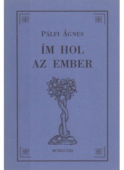 Pálfi Ágnes - Ím hol az ember (Dedikált) Pálfi Ágnes - Ím hol az ember (Dedikált), Budapest 1998 antikvár könyv