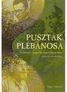 Stockinger Gaysno Artúr, Cser László, Bazsonyi Arany, Cser Ildikó, Dobri István, Szabó Aladár, Sári László - Puszták plébánosa Stockinger Gaysno Artúr, Cser László, Bazsonyi Arany, Cser Ildikó, Dobri István, Szabó Aladár, Sári László - Puszták plébánosa, Budapest-Nagydorog 2004 antikvár könyv