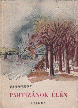 Fjodorov, A. - Partizánok élén Fjodorov, A. - Partizánok élén, Budapest 1950 antikvár könyv