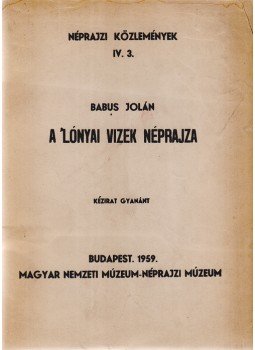 Babus Jolán - A lónyai vizek néprajza. Kézirat gyanánt., Budapest 1959 antikvár könyv