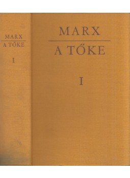 Karl Marx - A tőke I. kötet Karl Marx - A tőke I. kötet, Budapest 1973 antikvár könyv