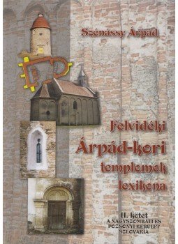 Szénássy Árpád - Felvidéki Árpád-kori templomok lexikona II., Komárno 2003 antikvár könyv